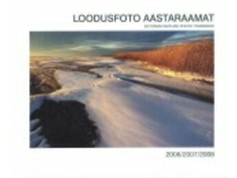 LOODUSFOTO AASTARAAMAT 2006/2007/2008. ESTONIAN NATURE PHOTO YEARBOOK