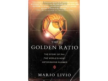 THE GOLDEN RATIO: THE STORY OF PHI, THE WORLD'S MOST ASTONISHING NUMBER