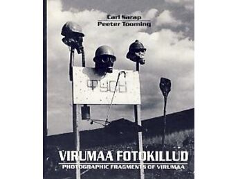 VIRUMAA FOTOKILLUD 1936-1995.  PHOTOGRAPHIC FRAGMENTS OF VIRUMAA 1936-1995