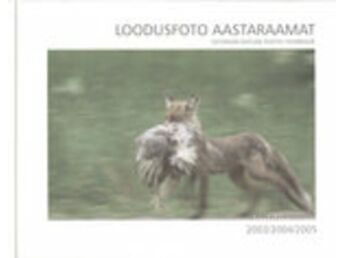 LOODUSFOTO AASTARAAMAT 2003/2004/2005. ESTONIAN NATURE PHOTO YEARBOOK