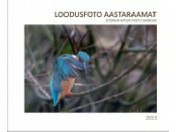 LOODUSFOTO AASTARAAMAT 2015. ESTONIAN NATURE PHOTO YEARBOOK 2015