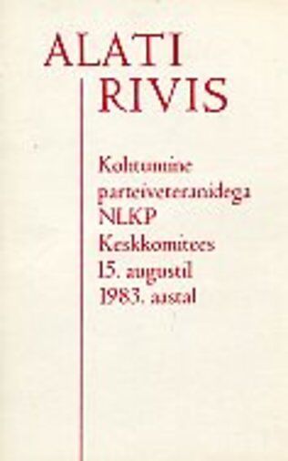 ALATI RIVIS. KOHTUMINE PARTEIVETERANIDEGA NLKP KESKKOMITEES 15. AUG. 1983. AASTAL